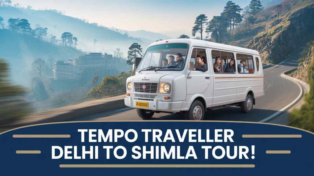 tempo traveller Delhi to Shimla tour